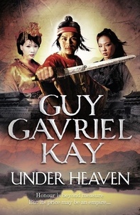 Guy Gavriel Kay - Under Heaven.