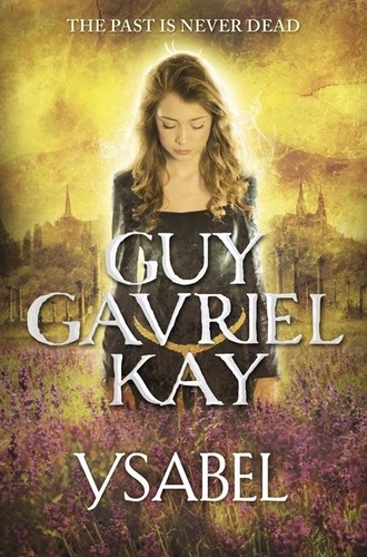 Guy Gavriel Kay - Ysabel.
