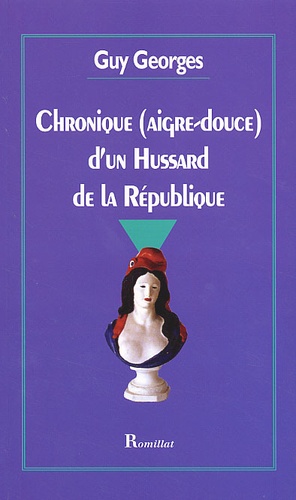 Guy Georges - Chronique (Aigre-Douce) D'Un Hussard De La Republique.