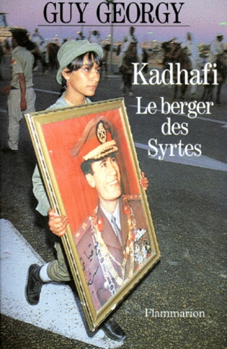 Guy Georgy - Kadhafi Le Berger Des Syrtes. Pages D'Ephemeride.