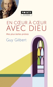 Guy Gilbert - En coeur à coeur avec Dieu - Mes plus belles prières.