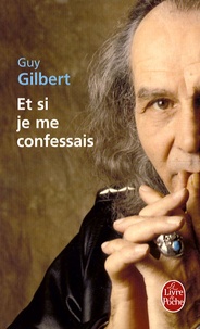 Guy Gilbert - Et si je me confessais.