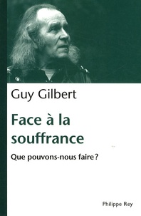 Guy Gilbert - Face à la souffrance - Que pouvons-nous faire?.