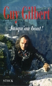 Guy Gilbert - Jusqu'au bout.