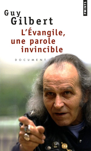 Guy Gilbert - L'Evangile, une parole invincible.
