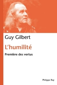 Guy Gilbert - L'humilité - Première des vertus.