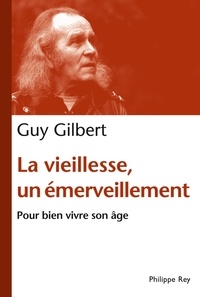 Guy Gilbert - La vieillesse, un émerveillement - Bien vivre son âge.