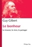 Guy Gilbert - Le bonheur, le trouver, le vivre, le partager.