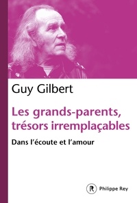 Guy Gilbert - Les grands-parents, trésors irremplaçables - Dans l'écoute et l'amour.