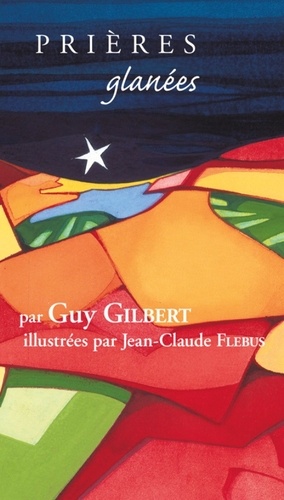 Guy Gilbert - Prières glanées.