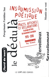 Guy Girard - Insoumission poétique - Tracts, affiches et déclarations du groupe de Paris du mouvement suréraliste 1970-2010.