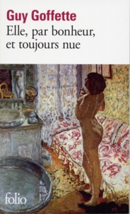 Guy Goffette - Elle, par bonheur, et toujours nue.