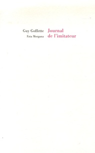 Guy Goffette - Journal de l'imitateur.