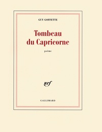 Guy Goffette - Tombeau du Capricorne.
