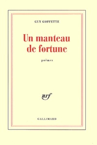 Guy Goffette - Un Manteau De Fortune.