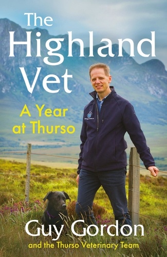 Guy Gordon - The Highland Vet - A Year at Thurso.