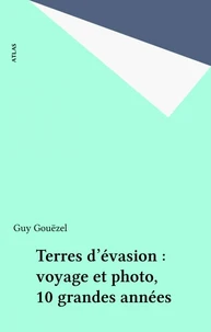 Terres D'Evasion. Voyage Et Photo, 10 Grandes Annees, Edition 1990