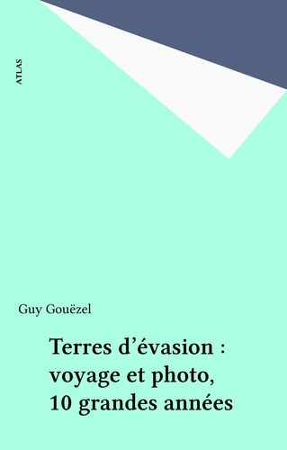 Terres D'Evasion. Voyage Et Photo, 10 Grandes Annees, Edition 1990