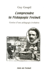 Guy Goupil - Comprendre la pédagogie Freinet - Genèse d'une pédagogie évolutive.