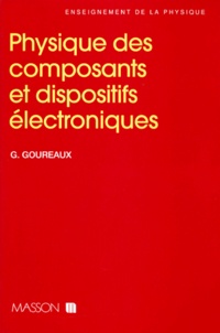 Guy Goureaux - Physique des composants et dispositifs électroniques.
