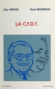 Guy Groux et René Mouriaux - La CFDT.