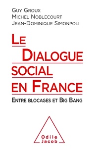 Guy Groux et Michel Noblecourt - Le dialogue social en France - Entre blocages et Big Bang.