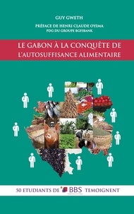 Guy Gweth - Le Gabon à la conquête de l'autosuffisance alimentaire - 50 étudiants de BBS témoignent.