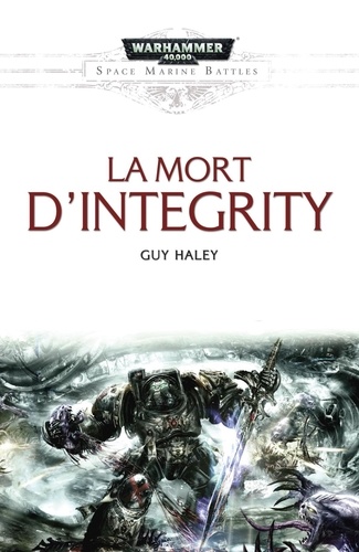 Guy Haley - Space Marine Battles  : La mort d'Integrity.