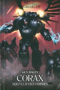 Guy Haley - The Horus Heresy Primarchs  : Corax - Seigneur des ombres.