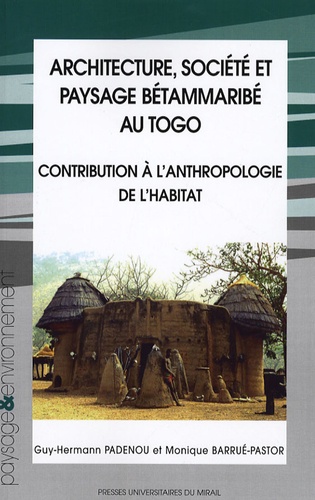 Guy-Herman Padenou et Monique Barrué-Pastor - Architecture, société et payssage bétammaribé au Togo - Contribution à l'anthropologie de l'habitat. 1 Cédérom
