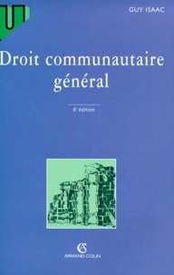 Guy Isaac - Droit Communautaire General. 6eme Edition Revue Et Mise A Jour.