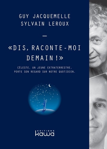 Guy Jacquemelle et Sylvain Leroux - "Dis, raconte-moi demain !" - Céleste, un jeune extraterrestre, porte son regard sur notre quotidien.