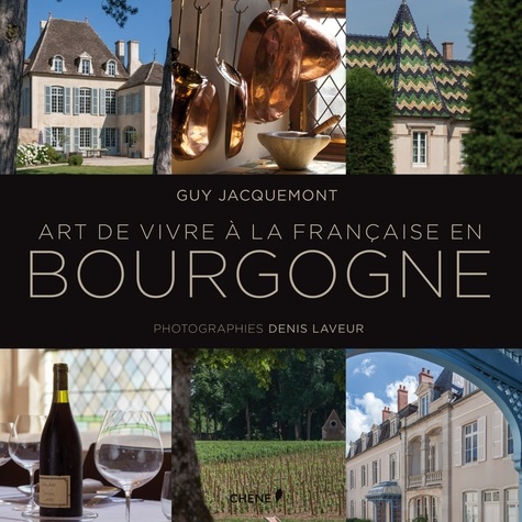Guy Jacquemont et Denis Laveur - Art de vivre à la française en Bourgogne.