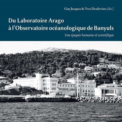 Du laboratoire Arago à l'Observatoire océanologique de Banyuls. Une épopée humaine et scientifique