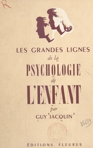 Guy Jacquin - Les grandes lignes de la psychologie de l'enfant.