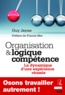 Guy Jayne - Organisation et logique compétence - La dynamique d'une expérience réussie.