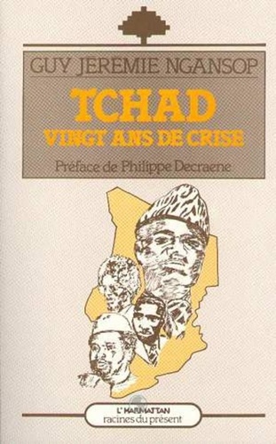 Guy Jérémie Ngansop - Tchad, vingt ans de crise.