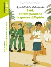 Guy Jimenes et Annie Carbonneau - La véritable histoire de Saïd qui vécut pendant la Guerre d'Algérie.