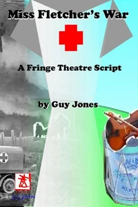 Miss Fletcher's War - A Fringe Theatre Script