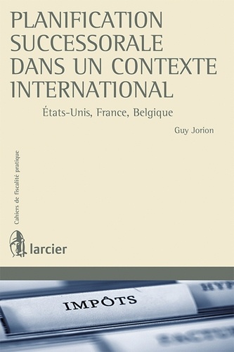 Guy Jorion - Planification successorale dans un contexte international - Etats-Unis, France, Belgique.