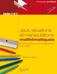 Guy Jullemier et Denis Jullemier - Jeux, situations et manipulations en mathématiques - Cycles 2 et 3.