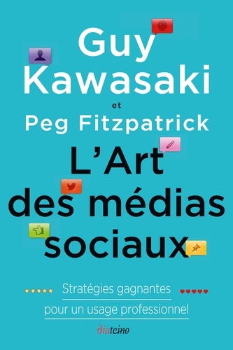 Guy Kawasaki et Peg Fitzpatrick - L'Art des médias sociaux - Statrégies gagnantes pour un usage professionnel.