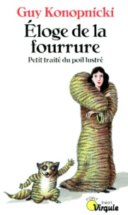 Guy Konopnicki - Eloge De La Fourrure. Petit Traite Du Poil Illustre.