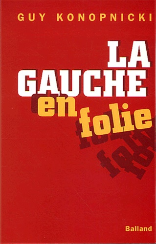 Guy Konopnicki - La Gauche En Folie.