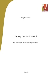Guy Krenger - Le mythe de l'unité - Essai de métapsychologie jungienne.