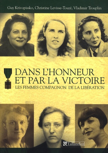 Guy Krivopissko et Christine Levisse-Touzé - Dans l'honneur et par la victoire - Les femmes compagnon de la Libération.