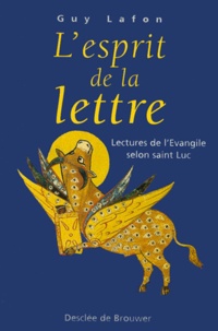 Guy Lafon - L'Esprit De La Lettre. Lectures De L'Evangile Selon Saint Luc.
