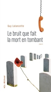 Guy Lalancette - Le bruit que fait la mort en tombant.