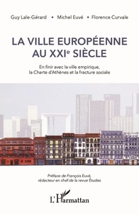 Livres gratuits à télécharger Kindle Fire La ville européenne au XXIe siècle  - En finir avec la ville empirique, la Charte d'Athènes et la fracture sociale 9782140131387 (Litterature Francaise)