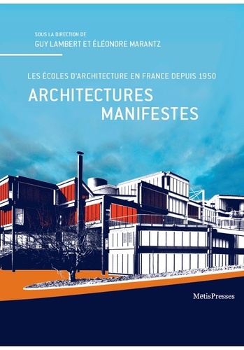 Guy Lambert et Eléonore Marantz - Architectures manifestes - Les écoles d'architecture en France depuis 1950.